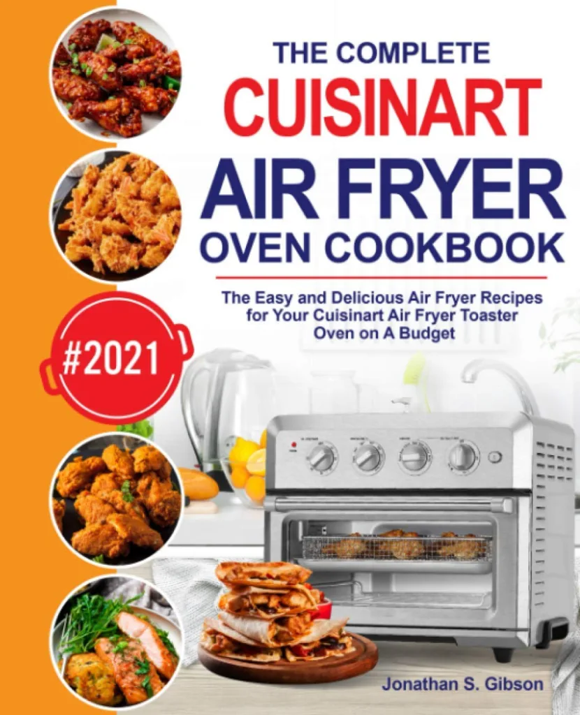 The Complete Cuisinart Air Fryer Oven Cookbook: The Easy and Delicious Air Fryer Recipes for Your Cuisinart Air Fryer Toaster Oven on A Budget     Paperback – October 23, 2020